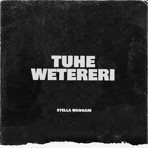 TUHE WETERERI BY STELLA WANGARI