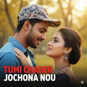 Tumi Chader Jochona Nou