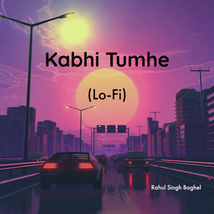 Kabhi Tumhe (Lo-Fi)