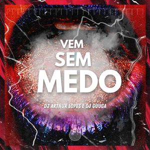 Vem Sem Medo (Aproveita Que Nóis Ta Solteiro)