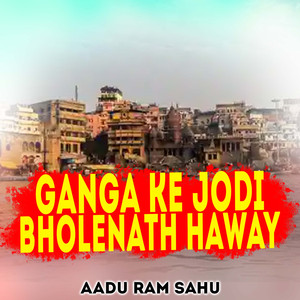 Ganga Ke Jodi Bholenath Haway