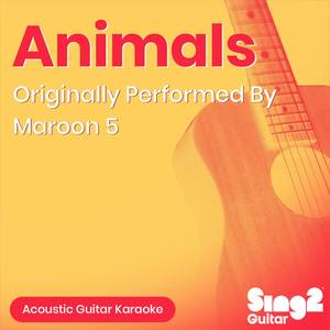 Animals (Lower Key) [Originally Performed by Maroon 5] (Acoustic Guitar Karaoke)