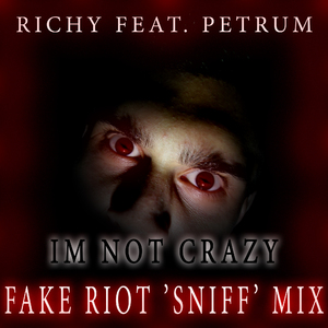 Im Not Crazy (Fake Riot 'Sniff' Mix)