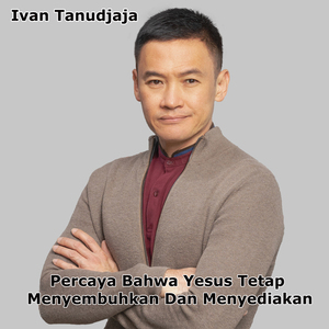 Percaya Bahwa Yesus Tetap Menyembuhkan Dan Menyediakan