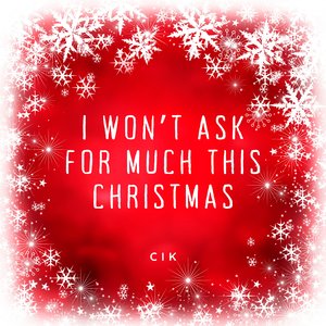 I Won't Ask for Much This Christmas