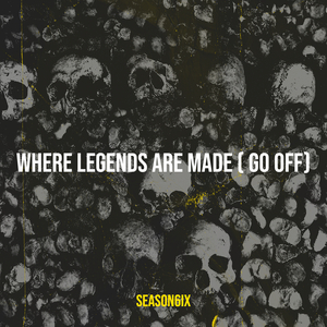 Where Legends Are Made ( Go Off)