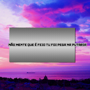 NÃO MENTE QUE É FEIO TU FOI PEGA NA PUTARIA