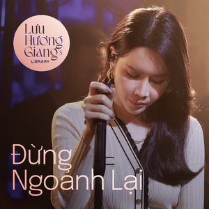 Đừng Ngoảnh Lại (From "Lưu Hương Giang's Library")