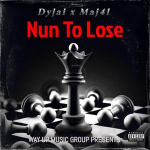 Nun To Lose (feat. Maj4l)