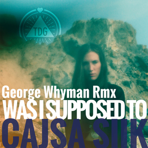 Was I Supposed To (George Whyman Remix)