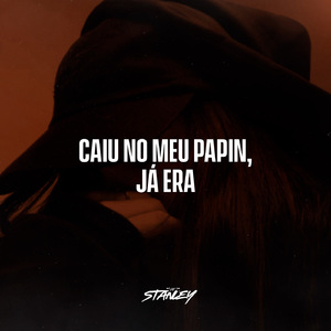 Caiu No Meu Papin Já Era