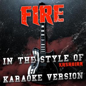 Fire (In the Style of Kasabian) [Karaoke Version]