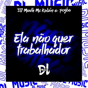 Ela Não Quer Trabalhador