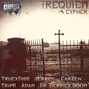 The Requiem Cypher (feat. Jerred, EarZen, TripB, Adam, TruexDiss & Dr. Derrick Doom)