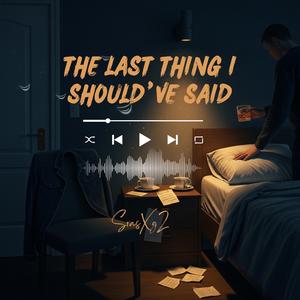 The Last Thing I Should’ve Said