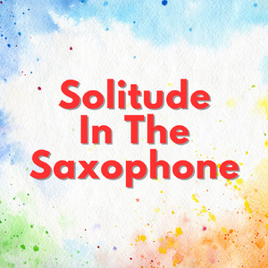 Solitude in the Saxophone