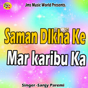 Saman DIkha Ke Mar karibu Ka