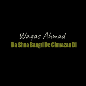 Da Shna Bangri De Ghmazan Di