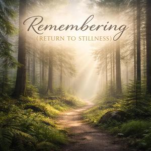 Remembering (Return to Stillness)