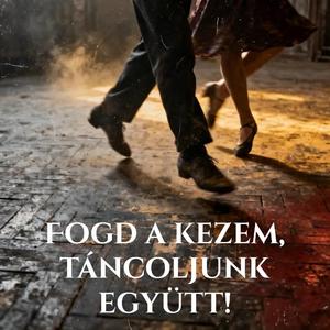 Fogd a kezem, táncoljunk együtt!