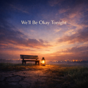 We'll Be Okay Tonight