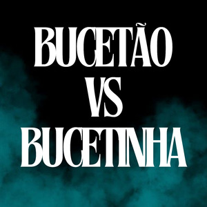 Bucetão Vs Bucetinha