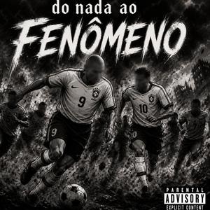 Do Nada ao Fenômeno