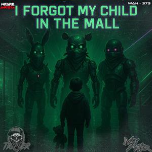 I forgot my Child in the Mall (feat. WEXMAJIOR)