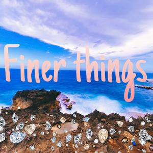 Finer Things