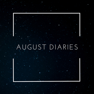 August Diaries