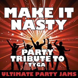 Make It Nasty (Party Tribute to Tyga)