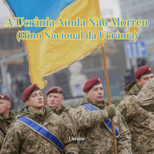 A Ucrânia Ainda Não Morreu (Hino Nacional da Ucrânia)
