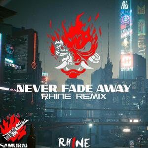 Never Fade Away（Rhine Remix）