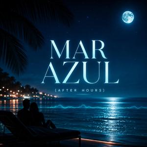 MAR AZUL (After Hours) [Tropical Deep House Latino]
