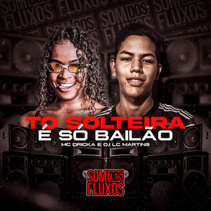 To Solteira, É Só Bailão