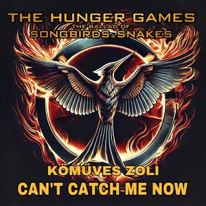 Can't Catch Me Now (From: "The Hunger Games: The Ballad of Songbirds & Snakes")