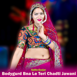Bodygurd Bna Le Teri Chadti Jawani