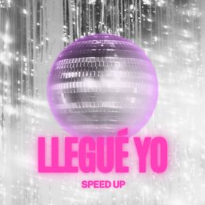 Llegué Yo [Speed Up]