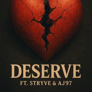 Deserve (feat. Stryve & AJ97)