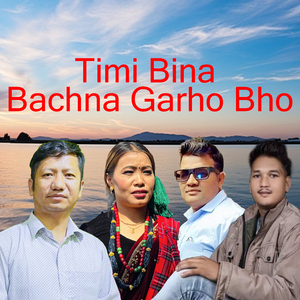 Timi Bina Bachna Garho Bho
