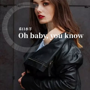 Oh baby, you know