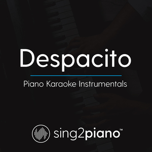 Despacito (Higher Key) [Originally Performed by Luis Fonsi, Daddy Yankee & Justin Bieber] (Piano Karaoke Version)