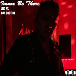 Imma Be There (feat. Cat Drotini)