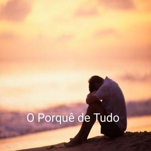 O Porquê de Tudo