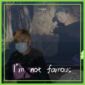 I'm not famous