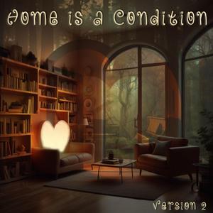 Home is a Condition, ver. 2