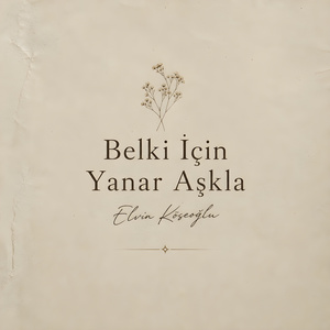 Belki İçin Yanar Aşkla