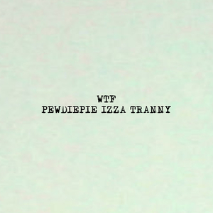 Pewdiepie Izza Tranny