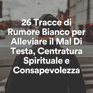 Rumore bianco calmante, pt. 26