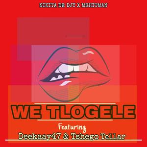 We Tlogele (feat. Deekaay47, TshegoTellar & MrHitMan01)
